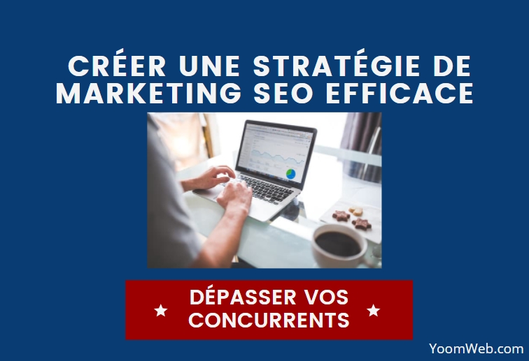 Comment créer une stratégie de marketing SEO efficace